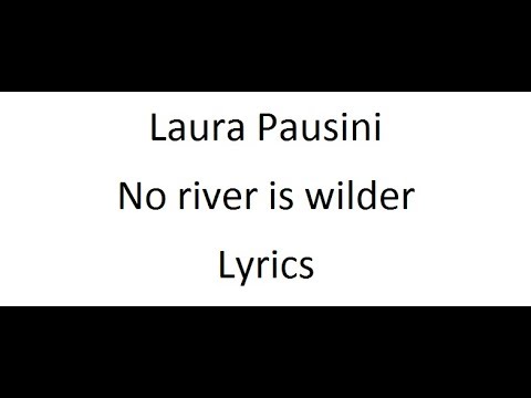 Laura Pausini - No river is wilder - Lyrics